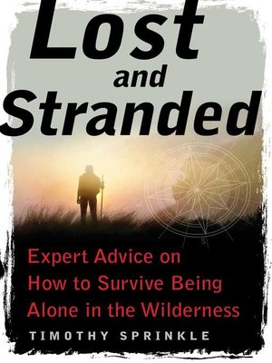 cover image of Lost and Stranded: Expert Advice on How to Survive Being Alone in the Wilderness